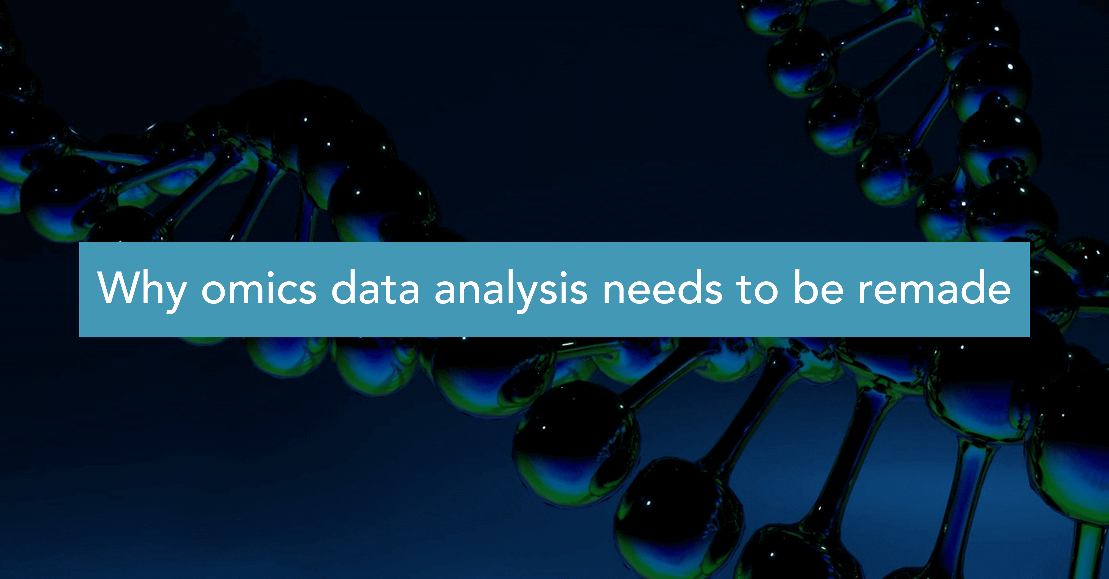 Why omics data analysis needs to be remade